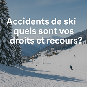 Accidents de ski : quels sont vos droits et recours ?